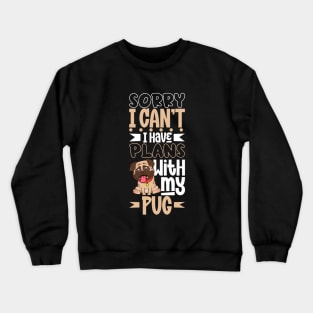 I have plans with my Pug Crewneck Sweatshirt